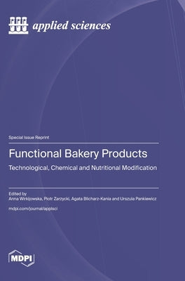 Functional Bakery Products: Technological, Chemical and Nutritional Modification by Wirkijowska, Anna