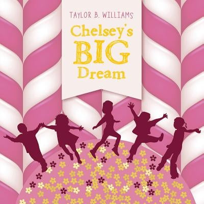 Chelsey's Big Dream by Williams, Taylor B.