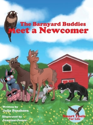 The Barnyard Buddies Meet a Newcomer by Penshorn, Julie D.