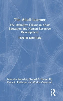 The Adult Learner: The Definitive Classic in Adult Education and Human Resource Development by Knowles, Malcolm