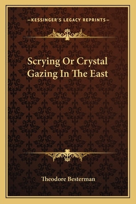 Scrying or Crystal Gazing in the East by Besterman, Theodore