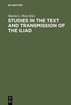 Studies in the Text and Transmission of the Iliad by West, Martin L.