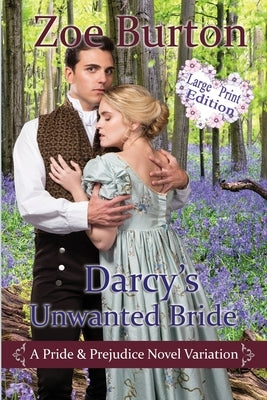 Darcy's Unwanted Bride Large Print Edition: A Pride & Prejudice Novel Variation by Burton, Zoe