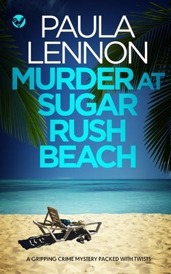 MURDER AT SUGAR RUSH BEACH a gripping crime mystery packed with twists by Lennon, Paula
