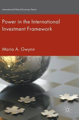 Power in the International Investment Framework by Gwynn, Maria A.