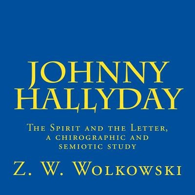 Johnny Hallyday: The Spirit and the Letter, a chirographic and semiotic study by Wolkowski, Z. W.