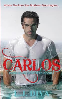 Carlos: Porn Star Brothers Book 1 by Diva, L. J.