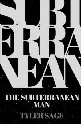 The Subterranean Man by Sage, Tyler