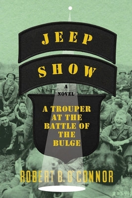 Jeep Show: A Trouper at the Battle of the Bulge by O'Connor, Robert B.