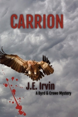 Carrion-A Byrd & Crowe Mystery by Irvin, J. E.