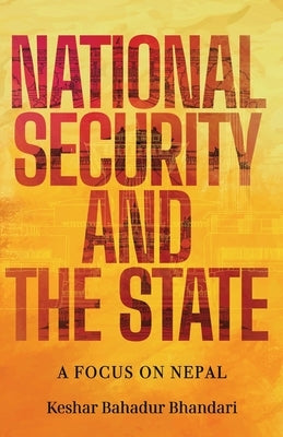 National Security and the State: A Focus on Nepal by Bhandari, Keshar Bahadur