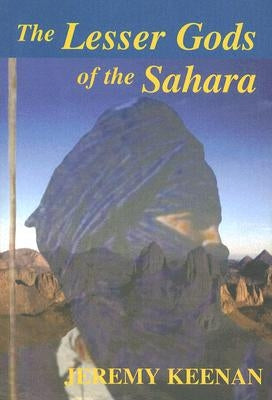 The Lesser Gods of the Sahara: Social Change and Indigenous Rights by Keenan, Jeremy