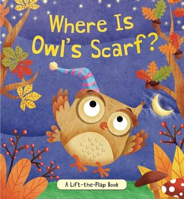 Where Is Owl's Scarf?: A Lift-The-Flap Book by Cooke, Brandy