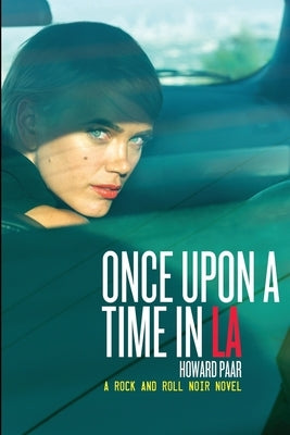 Once Upon A Time In LA: A Rock And Roll Noir Novel by Paar, Howard