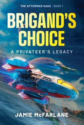 Brigand's Choice: A Privateer's Legacy by McFarlane, Jamie