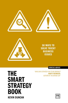 The Smart Strategy Book: 50 Ways to Solve Tricky Business Issues by Duncan, Kevin