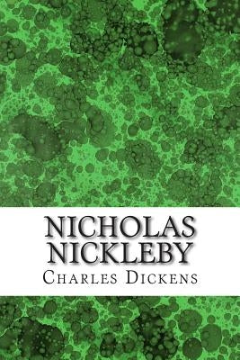 Nicholas Nickleby: (Charles Dickens Classics Collection) by Dickens, Charles