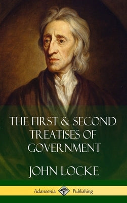 The First & Second Treatises of Government (Hardcover) by Locke, John