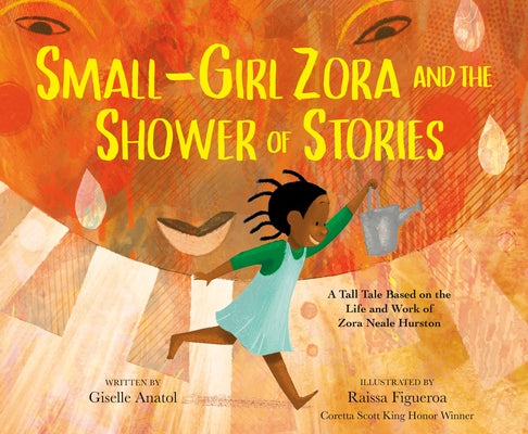 Small-Girl Zora and the Shower of Stories: A Tall Tale Based on the Life and Work of Zora Neale Hurston by Anatol, Giselle