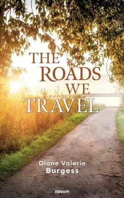 The Roads We Travel by Diane Valerie Burgess