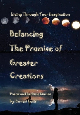 Balancing The Promise of Greater Creations by Lewis, Earnest