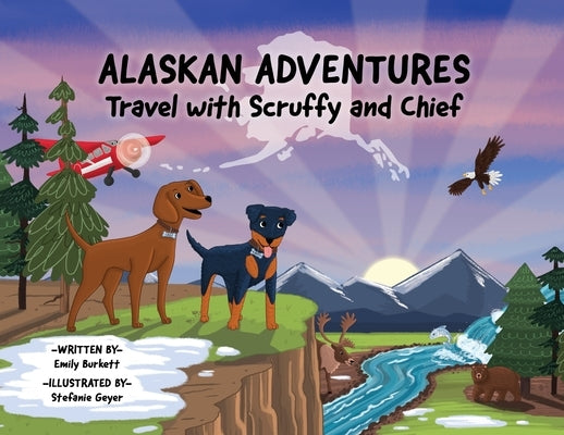 Alaskan Adventures: Travel with Scruffy and Chief by Burkett, Emily