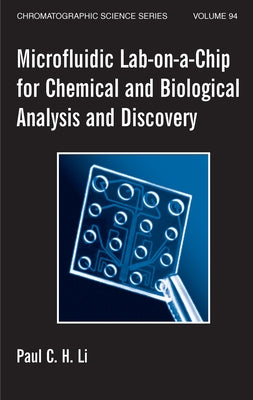 Microfluidic Lab-on-a-Chip for Chemical and Biological Analysis and Discovery by Li, Paul C. H.