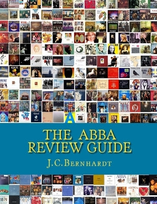 The ABBA Review Guide: ABBA related Music and Media 1964-2017 by Bernhardt, J. C.