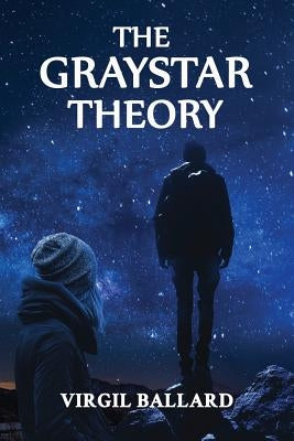 The GrayStar Theory by Ballard, Virgil
