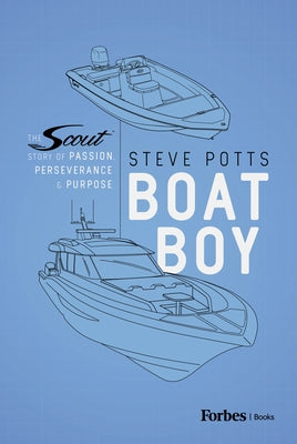 Boat Boy: The Scout Story of Passion, Perseverance, and Purpose by Potts, Steve