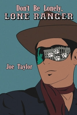 Don't Be Lonely, Lone Ranger by Taylor, Joe