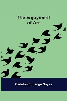 The Enjoyment of Art by Eldredge Noyes, Carleton
