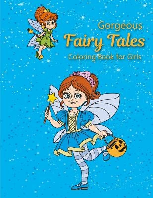 Gorgeous Fairy Tales Coloring Book for Girls: coloring books for kids, Relaxing Fantasy and Inspiration by Adriana P. Jenova