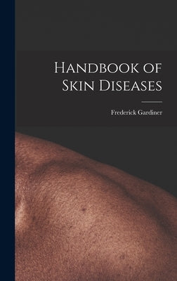 Handbook of Skin Diseases by Gardiner, Frederick 1874-1933