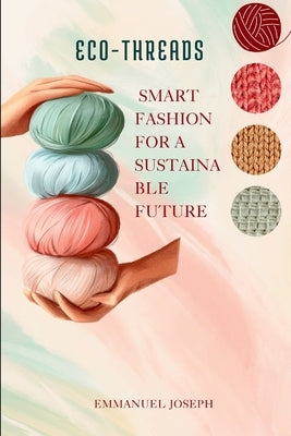 Eco-Threads, Smart Fashion for a Sustainable Future by Joseph