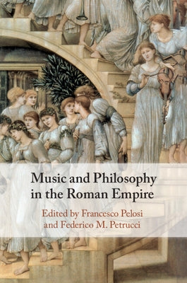 Music and Philosophy in the Roman Empire by Pelosi, Francesco