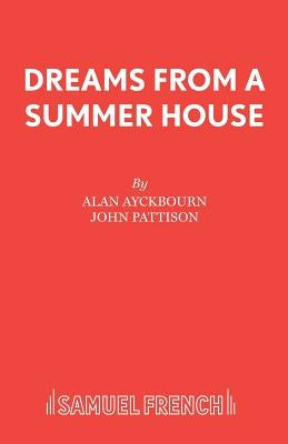 Dreams From a Summer House by Ayckbourn, Alan
