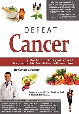 Defeat Cancer: 15 Doctors of Integrative & Naturopathic Medicine Tell You How by Strasheim, Connie