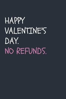 Happy Valentine's Day. No Refunds.: Snarky Valentine's Day Present for Him / Her by Flirty Productions, Wholesome and