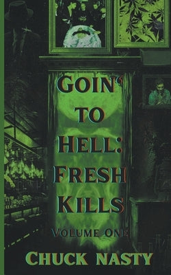 Goin' to Hell: Fresh Kills Volume One by Nasty, Chuck