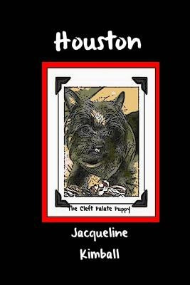 Houston The Cleft Palate Puppy by Kimball, Jacqueline