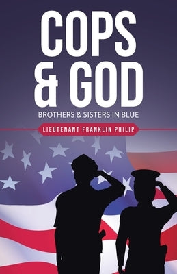 Cops & God: Brothers & Sisters in Blue by Philip, Lieutenant Franklin