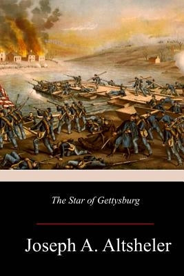 The Star of Gettysburg: A Story of Southern High Tide by Altsheler, Joseph a.