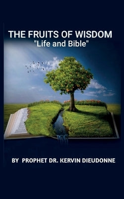 The Fruits of Wisdom, "Bible and life" by Kervin Dieudonne