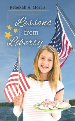 Lessons from Liberty by Morris, Rebekah A.