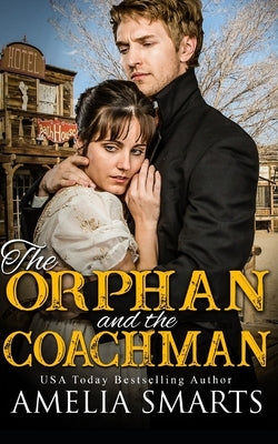The Orphan and the Coachman: A Mail-Order Bride Story by Smarts, Amelia