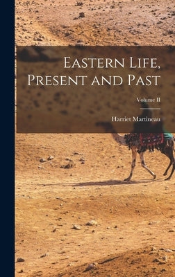 Eastern Life, Present and Past; Volume II by Martineau, Harriet