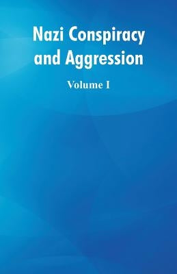 Nazi Conspiracy and Aggression: (Volume I) by Various