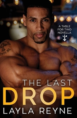 The Last Drop: A Table for Two Novella by Reyne, Layla