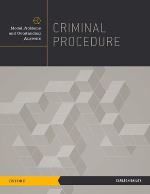 Criminal Procedure: Model Problems and Outstanding Answers by Bailey, Carlton